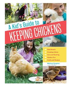 Storey Publishing, A Kid's Guide to Keeping Chickens: Best Breeds, Creating a Home, Care and Handling, Outdoor Fun, Crafts and Treats