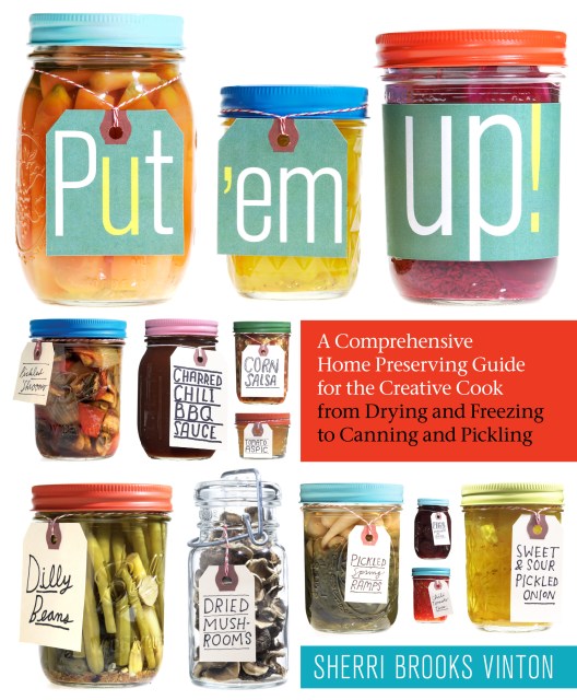 Hachette Book Group, Hachette Put 'em Up: A Comprehensive Home Preserving Guide For The Creative Cook